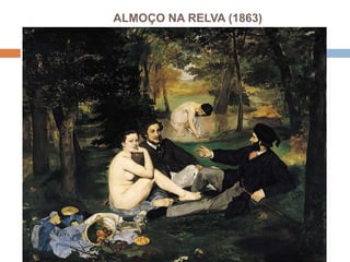 ALMOÇO NA RELVA (1863)
 