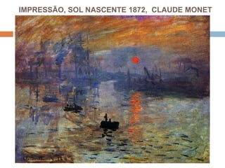 IMPRESSÃO, SOL NASCENTE 1872, CLAUDE MONET
 