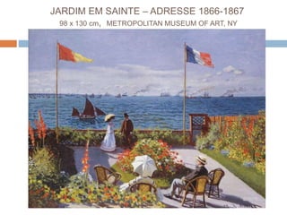 JARDIM EM SAINTE – ADRESSE 1866-1867
98 x 130 cm, METROPOLITAN MUSEUM OF ART, NY
 