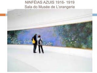NINFÉIAS AZUIS 1916- 1919
Sala do Musée de L’orangerie
 