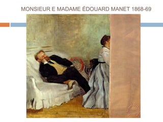 MONSIEUR E MADAME ÉDOUARD MANET 1868-69
 