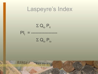 Laspeyre’s Index   Q io  P it PI t   = ------------------    Q io  P io 