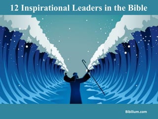 Bibilium.com
12 Inspirational Leaders in the Bible
 