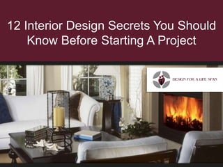 12 Interior Design Secrets You Should
Know Before Starting A Project
 