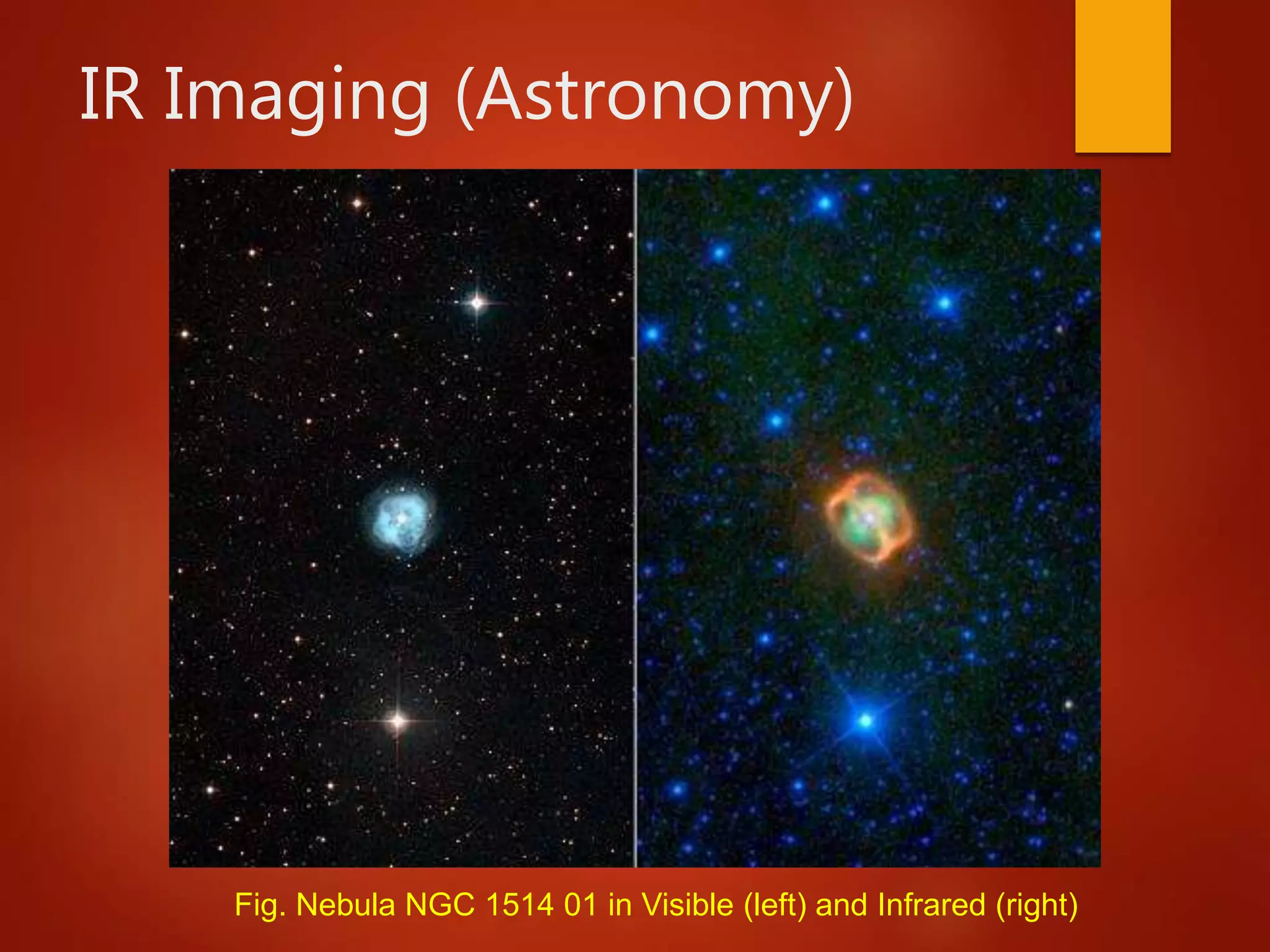 IR Imaging (Astronomy)
Fig. Nebula NGC 1514 01 in Visible (left) and Infrared (right)
 
