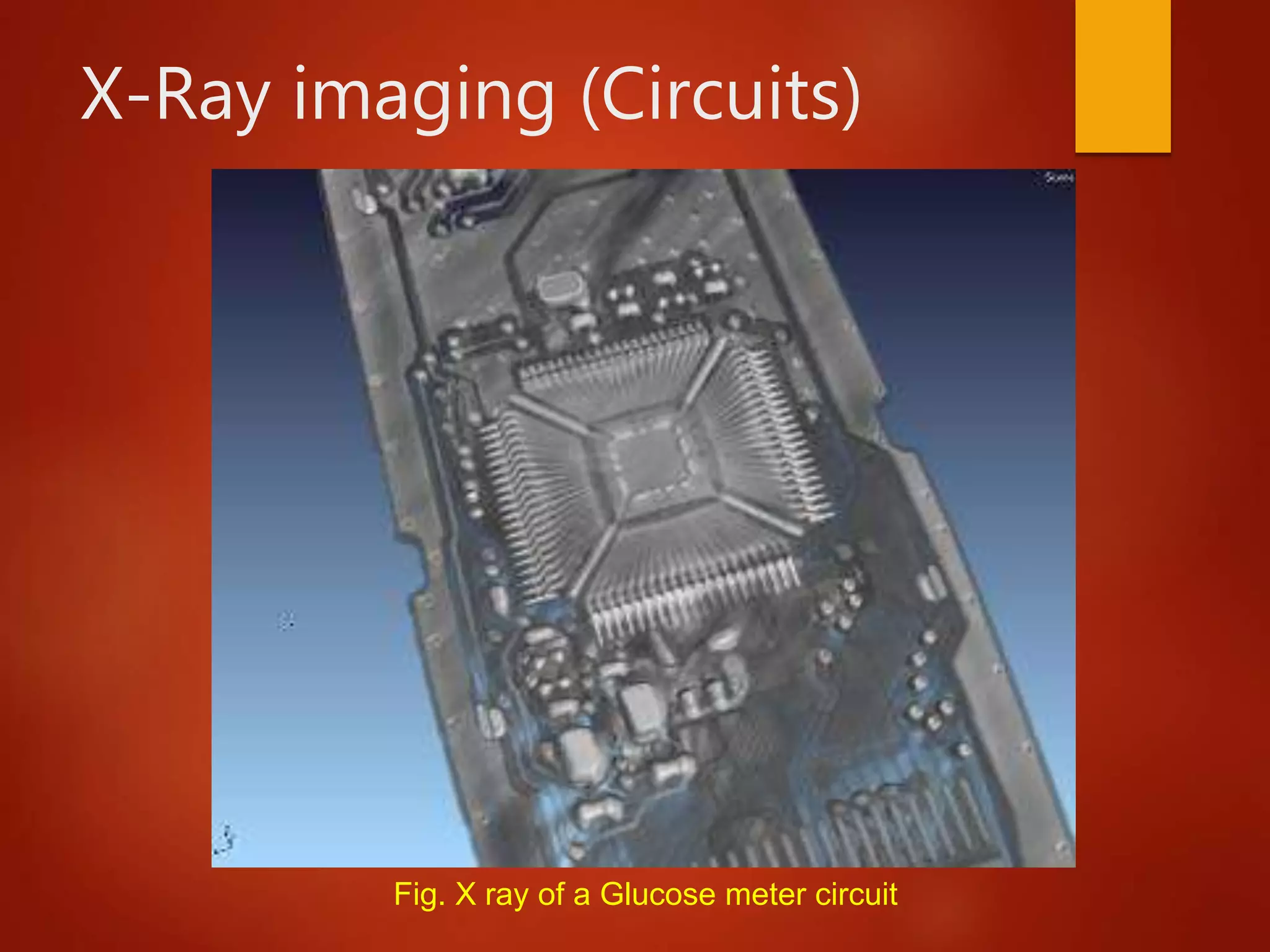 X-Ray imaging (Circuits)
Fig. X ray of a Glucose meter circuit
 