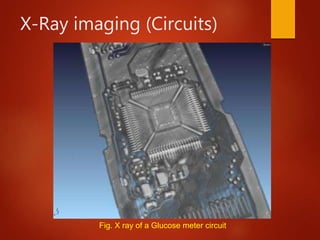 X-Ray imaging (Circuits)
Fig. X ray of a Glucose meter circuit
 