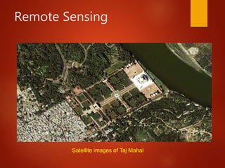 Remote Sensing
Satellite images of Taj Mahal
 
