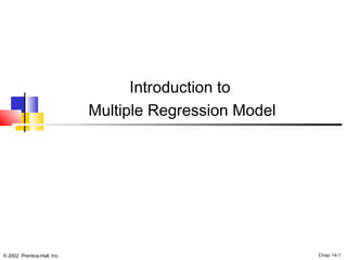 © 2002 Prentice-Hall, Inc. Chap 14-1
Introduction to
Multiple Regression Model
 
