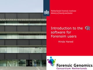 25 March 2013
Introduction to the
software for
Forensim users
Hinda Haned
 