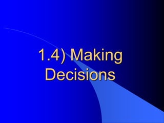 1.4) Making
Decisions

 