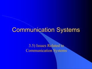 Communication Systems
3.5) Issues Related to
Communication Systems
 