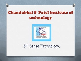 Chandubhai S. Patel institute of
technology

6th Sense Technology.

 