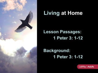 Living at Home


Lesson Passages:
    1 Peter 3: 1-12

Background:
    1 Peter 3: 1-12
 