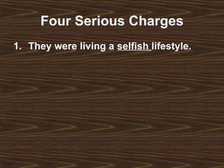 Four Serious Charges They were living a  selfish  lifestyle.   
