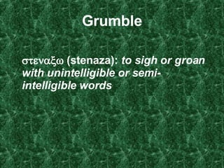 Grumble    (stenaza):  to sigh or groan with unintelligible or semi-intelligible words   