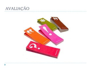 AVALIAÇÃO
 