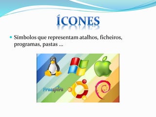  Símbolos que representam atalhos, ficheiros,

programas, pastas ...

 