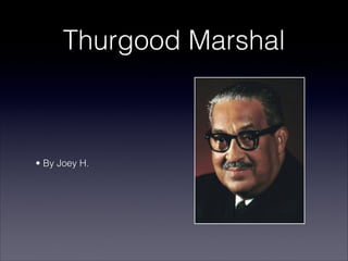 Thurgood Marshal


 

• By Joey H.
 