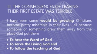 III. THE CONSEQUENCES OF LEAVING
THEIR FIRST ESTATE WAS TERRIBLE
I have seen some would be growing Christians
become prett...