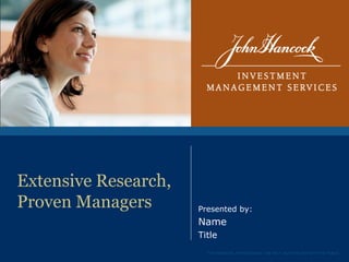 Extensive Research,
Proven Managers       Presented by:
                      Name
                      Title
                        FOR FINANCIAL PROFESSIONAL USE ONLY. NOT FOR USE WITH THE PUBLIC.
 