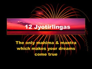 The only mahima & mantra which makes your dreams come true 12 Jyotirlingas 