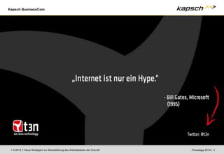 Kapsch BusinessCom
|
| Neue Strategien zur Bereitstellung des Arbeitsplatzes der Zukunft. 4
1.4.2014 Praxistage 2014
 