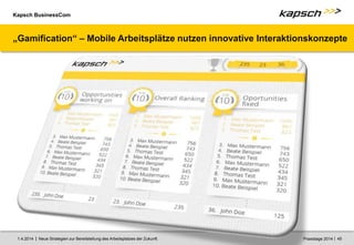 Kapsch BusinessCom
|
| Neue Strategien zur Bereitstellung des Arbeitsplatzes der Zukunft. 45
1.4.2014 Praxistage 2014
„Gamification“ – Mobile Arbeitsplätze nutzen innovative Interaktionskonzepte
 