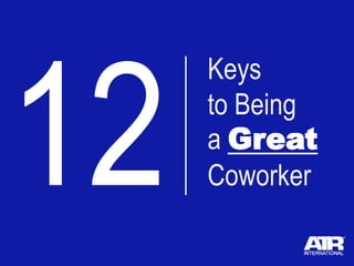 Keys
to Being
a Great
Coworker
 