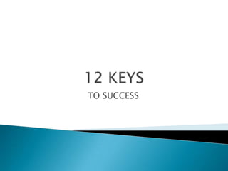 12 KEYS TO SUCCESS 