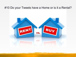 #10 Do your Tweets have a Home or is it a Rental?
 