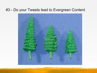 #3 - Do your Tweets lead to Evergreen Content
 