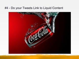 #4 - Do your Tweets Link to Liquid Content
 