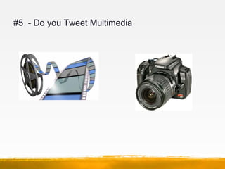 #5 - Do you Tweet Multimedia
 