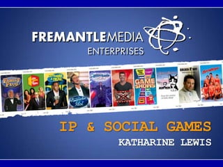 IP & SOCIAL GAMES KATHARINE LEWIS 