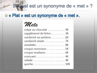 9. Quel est un synonyme de « met » ?
 
