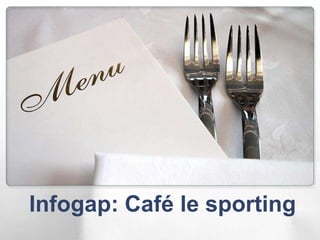 Infogap: Café le sporting
 