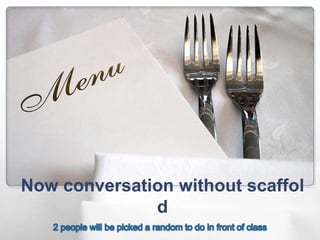 Now conversation without scaffol
              d
 