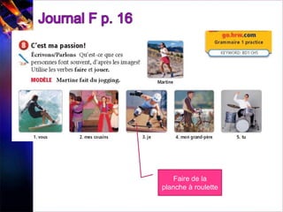 Faire de la
planche à roulette
 