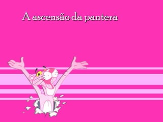 A ascensão da pantera
 