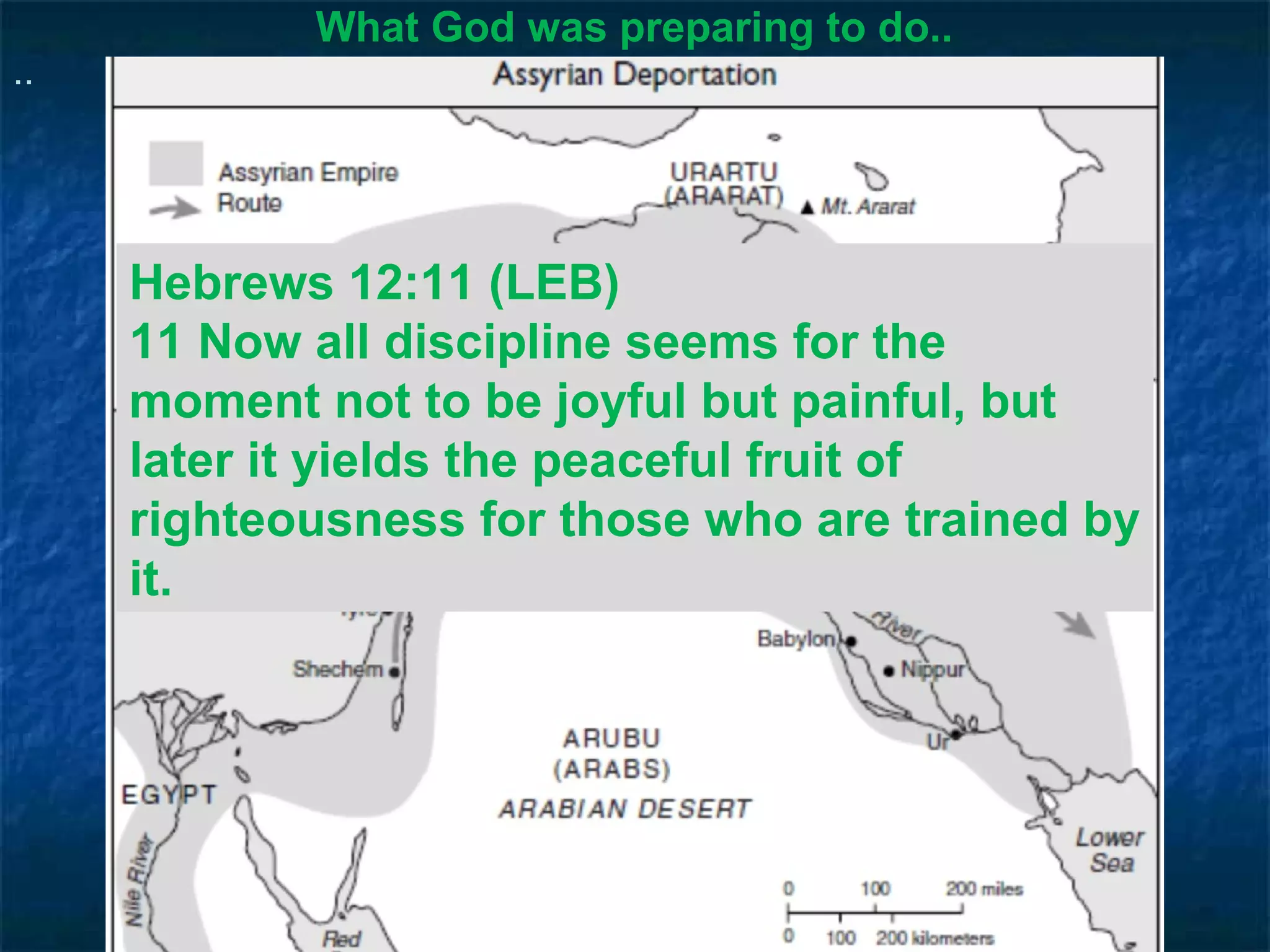 What God was preparing to do..
..




     Hebrews 12:11 (LEB)
     11 Now all discipline seems for the
     moment not to be joyful but painful, but
     later it yields the peaceful fruit of
     righteousness for those who are trained by
     it.
 