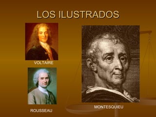 LOS ILUSTRADOS MONTESQUIEU VOLTAIRE ROUSSEAU 