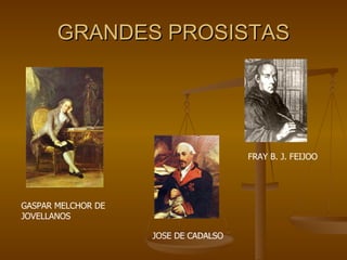 GRANDES PROSISTAS GASPAR MELCHOR DE JOVELLANOS FRAY B. J. FEIJOO JOSE DE CADALSO 