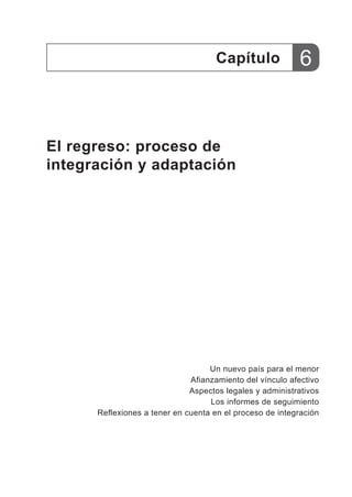 El regreso: proceso de
integración y adaptación
Capítulo
Un nuevo país para el menor
Afianzamiento del vínculo afectivo
As...