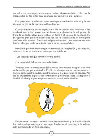 53
Pasos a dar durante el proceso de adopción
causados por unas expectativas que no se han visto cumplidas, o bien por la
...