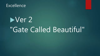 Excellence
Ver 2
"Gate Called Beautiful"
 