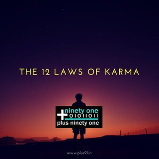 THE 12 LAWS OF KARMA
www.plus91.in
 