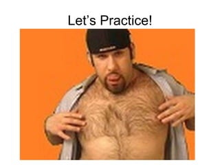 Let’s Practice! 