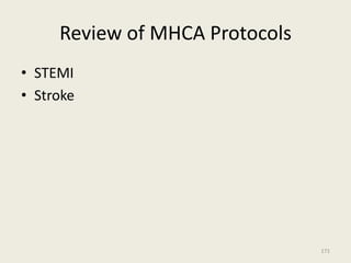 Review of MHCA Protocols
• STEMI
• Stroke
171
 