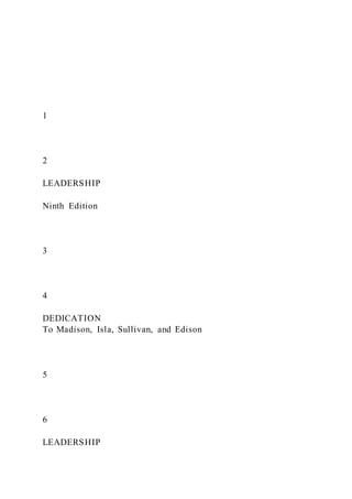 1
2
LEADERSHIP
Ninth Edition
3
4
DEDICATION
To Madison, Isla, Sullivan, and Edison
5
6
LEADERSHIP
 